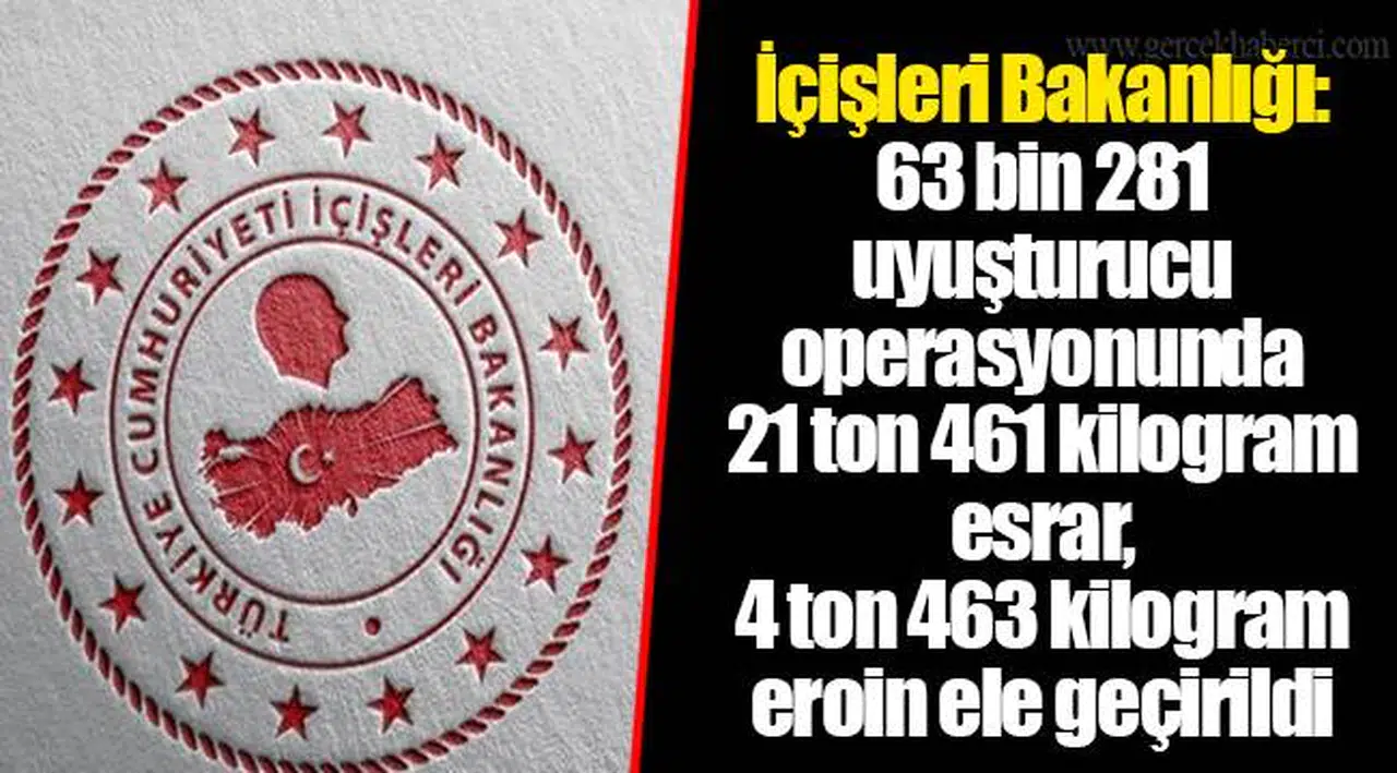 İçişleri Bakanlığı: 63 bin 281 uyuşturucu operasyonunda 21 ton 461 kilogram esrar, 4 ton 463 kilogram eroin ele geçirildi