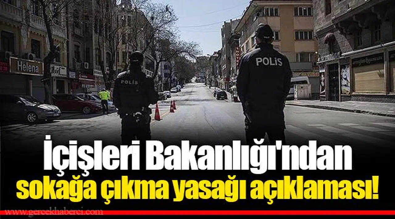 İçişleri Bakanlığı'ndan sokağa çıkma yasağı açıklaması!