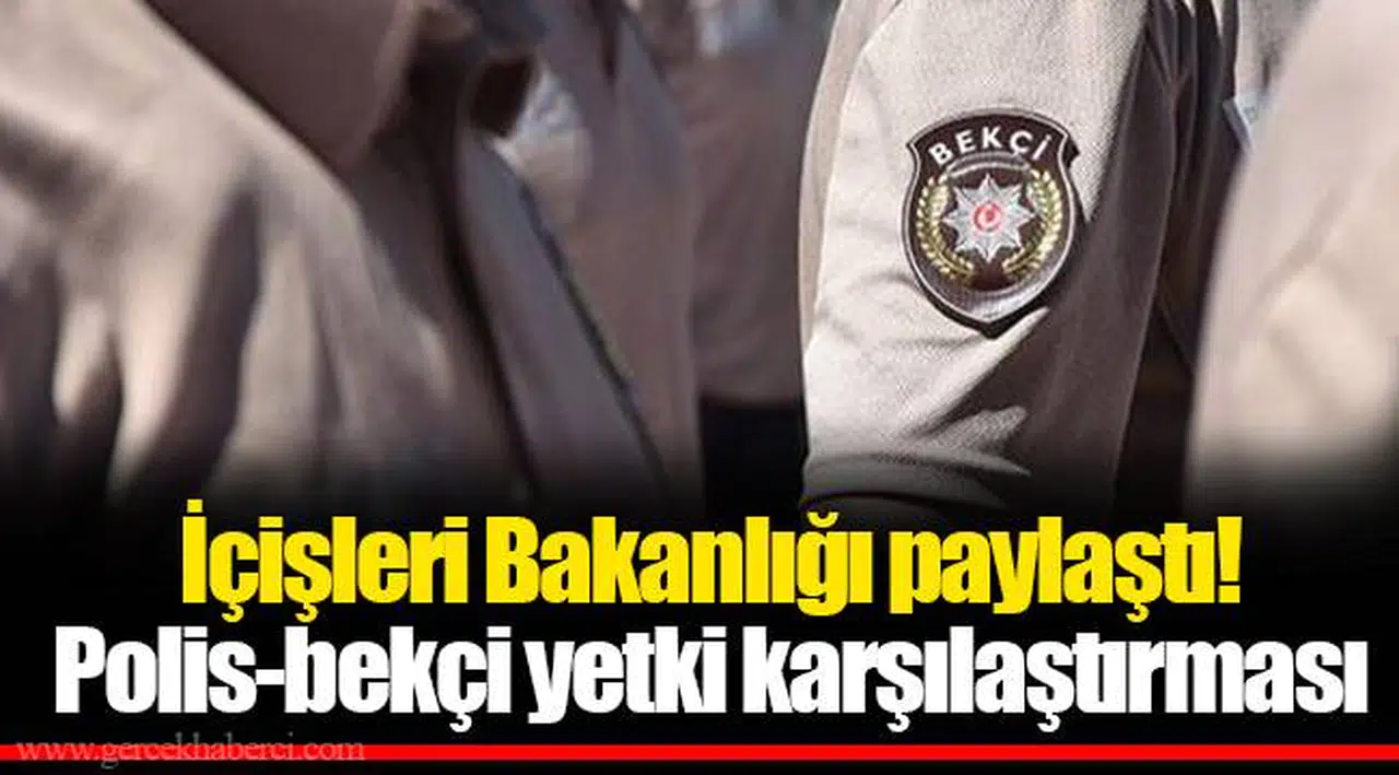 İçişleri Bakanlığı paylaştı! Polis-bekçi yetki karşılaştırması