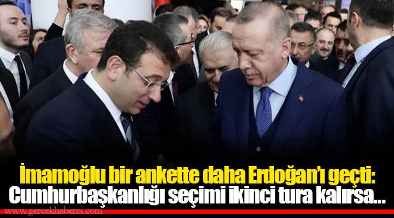 İmamoğlu bir ankette daha Erdoğan’ı geçti: Cumhurbaşkanlığı seçimi ikinci tura kalırsa…