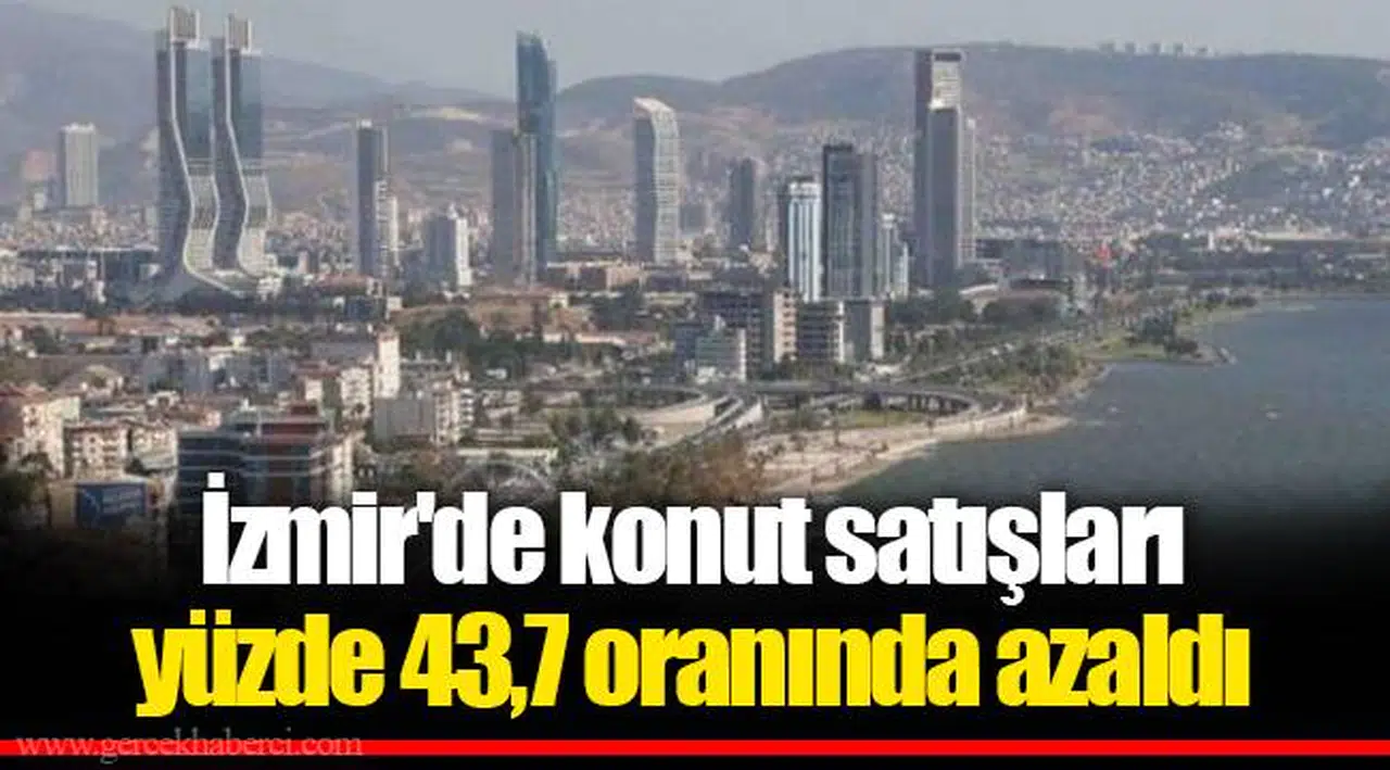 İzmir'de konut satışları yüzde 43,7 oranında azaldı