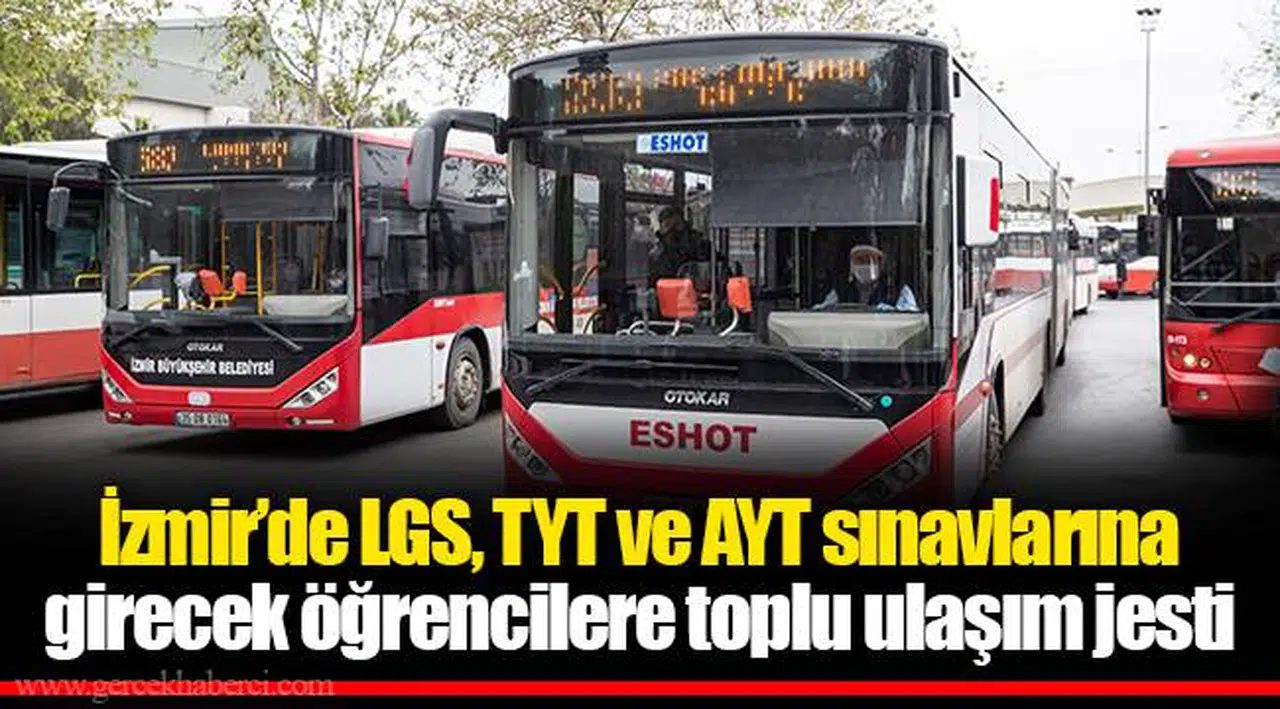 İzmir’de LGS, TYT ve AYT sınavlarına girecek öğrencilere toplu ulaşım jesti