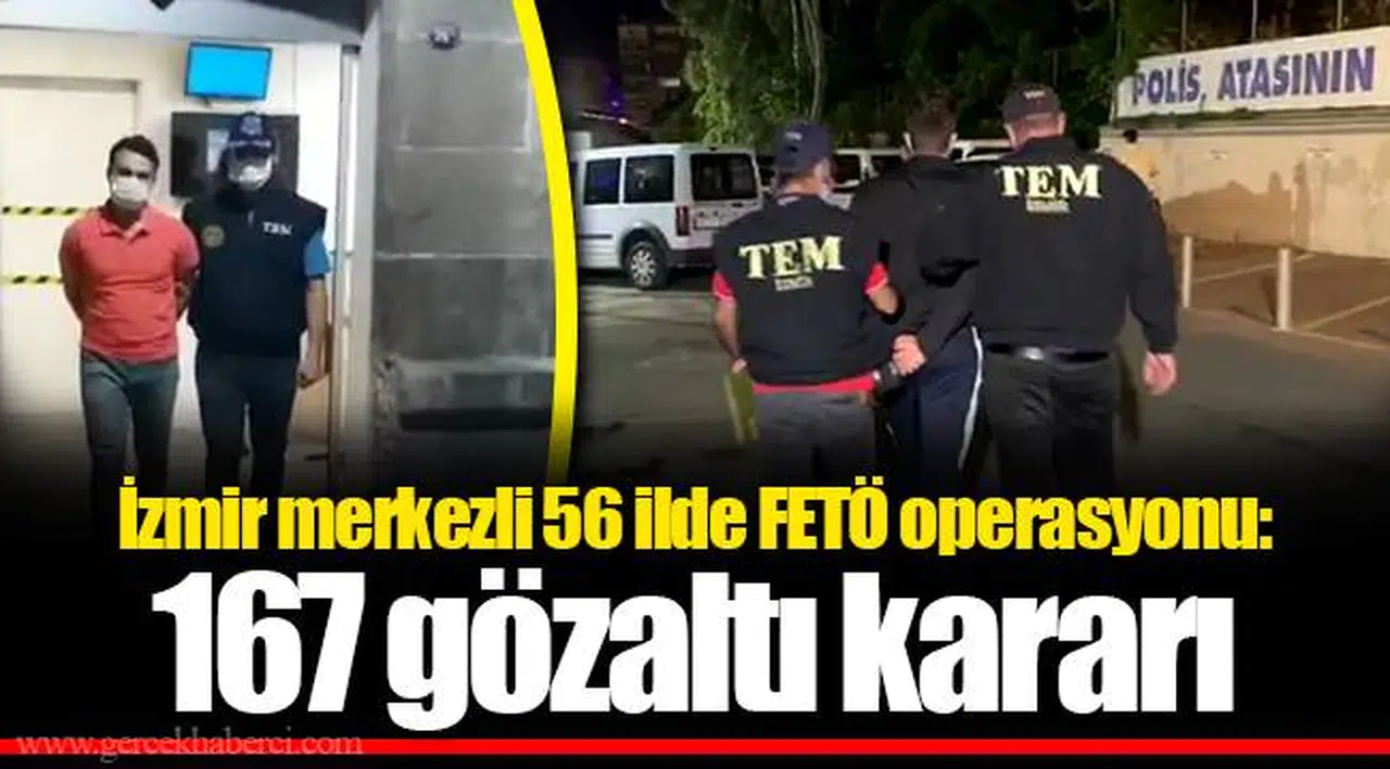 İzmir merkezli 56 ilde FETÖ operasyonu: 167 gözaltı kararı