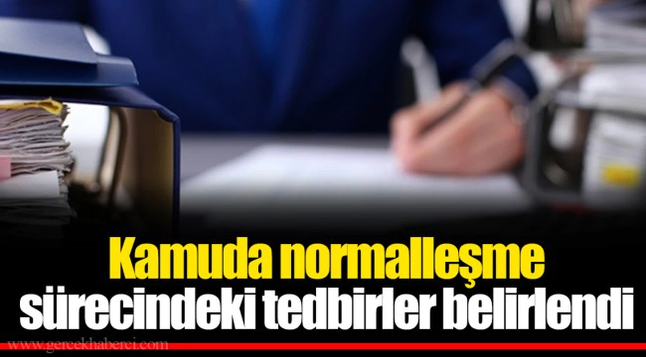 Kamuda normalleşme sürecindeki tedbirler belirlendi