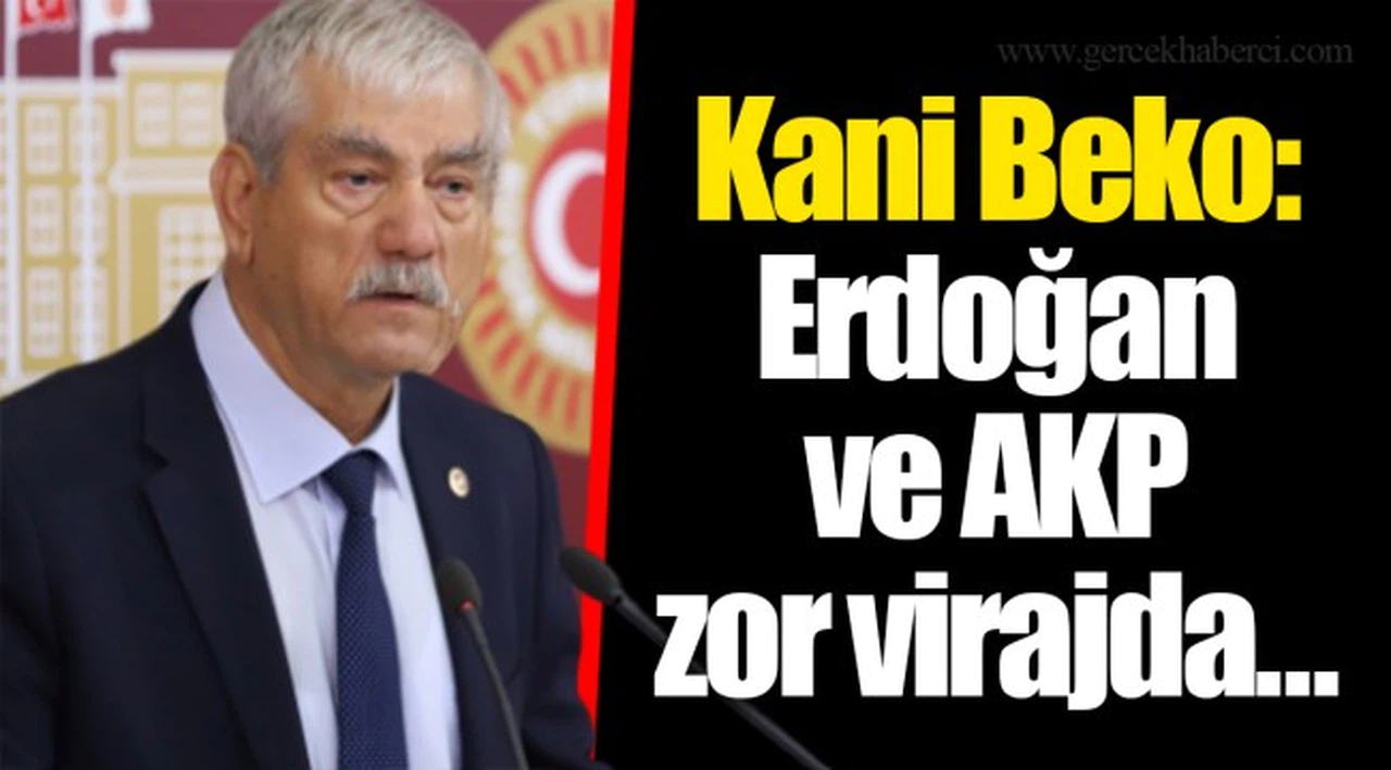 Kani Beko: Erdoğan ve AKP zor virajda…