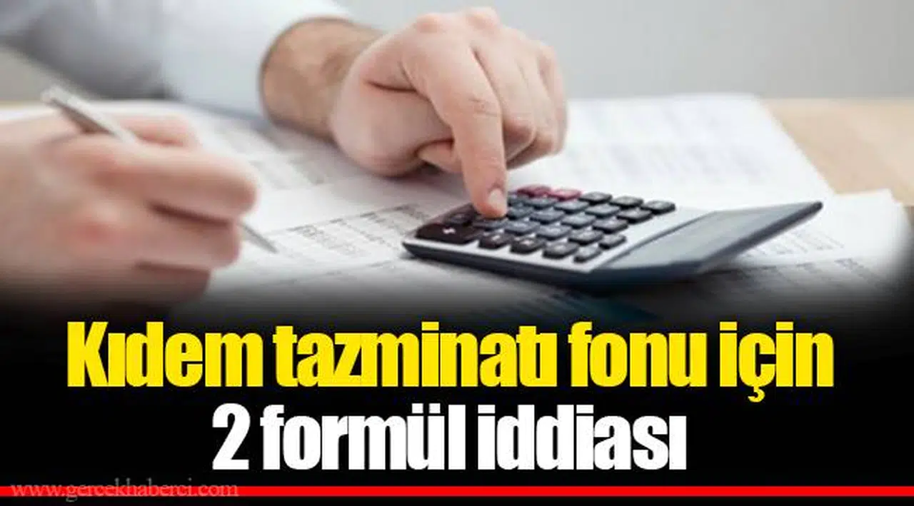 Kıdem tazminatı fonu için 2 formül iddiası
