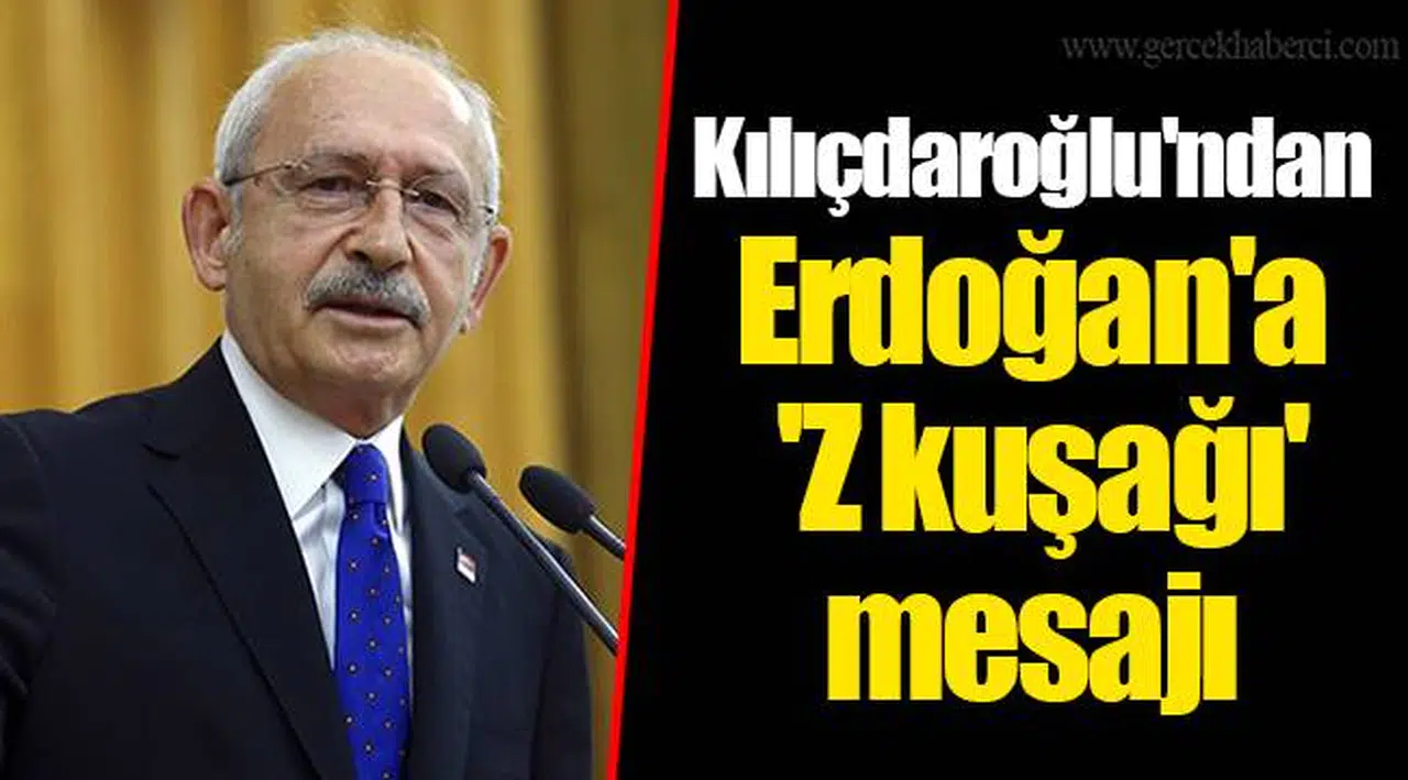 Kılıçdaroğlu'ndan Erdoğan'a 'Z kuşağı' mesajı