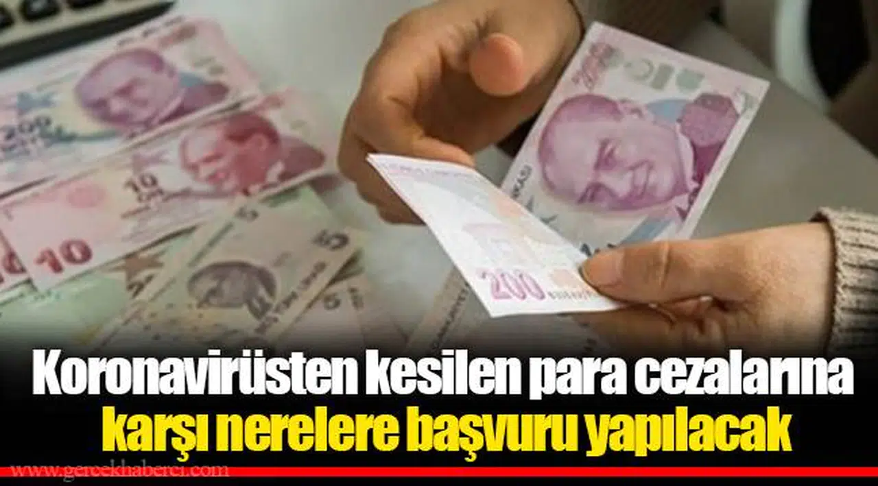 Koronavirüsten kesilen para cezalarına karşı nerelere başvuru yapılacak