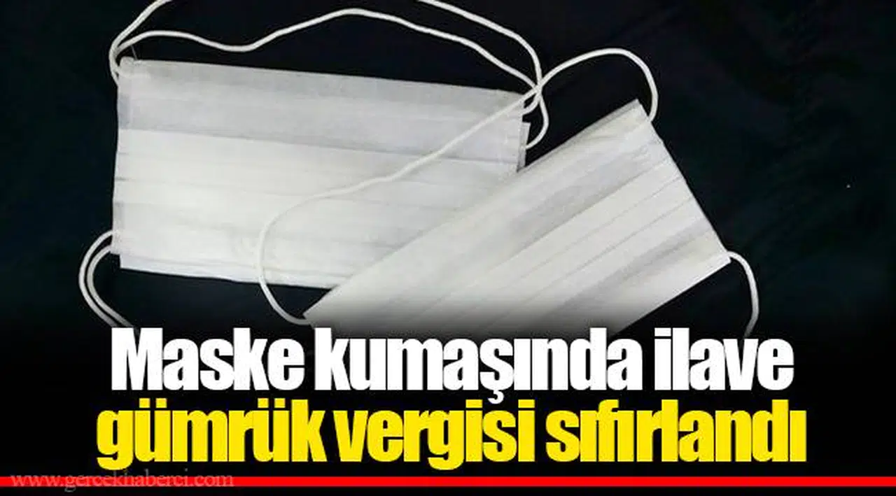 Maske kumaşında ilave gümrük vergisi sıfırlandı