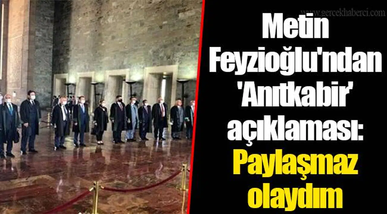 Metin Feyzioğlu'ndan 'Anıtkabir' açıklaması: Paylaşmaz olaydım