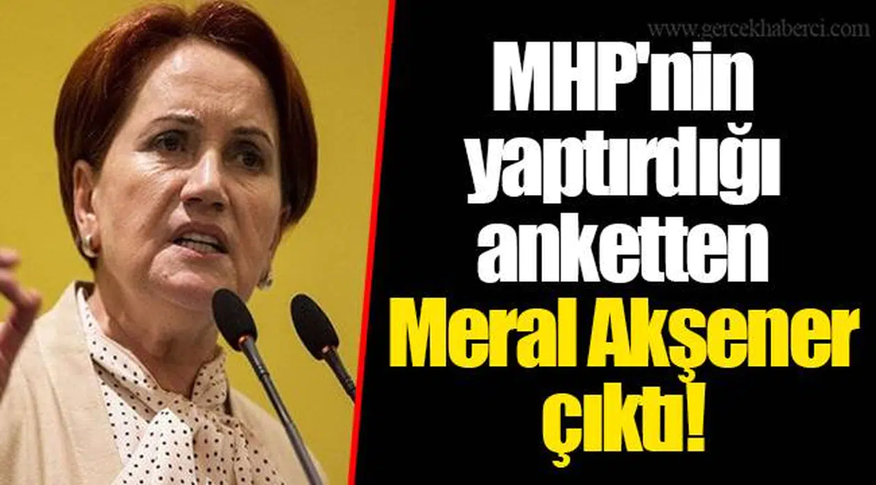 MHP'nin yaptırdığı anketten Meral Akşener çıktı!