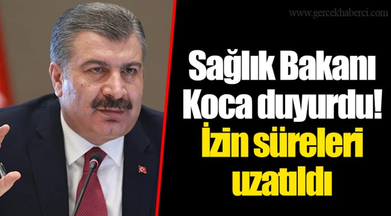 Sağlık Bakanı Koca duyurdu! İzin süreleri uzatıldı