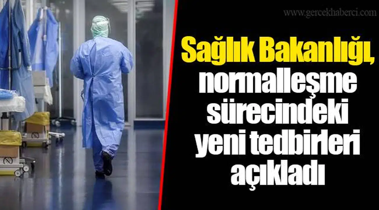 Sağlık Bakanlığı, normalleşme sürecindeki yeni tedbirleri açıkladı