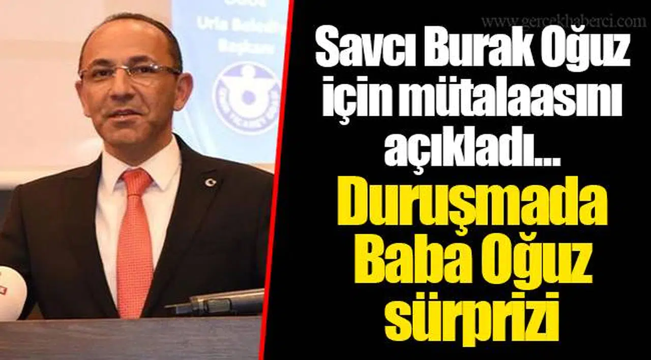 Savcı Burak Oğuz için mütalaasını açıkladı... Duruşmada Baba Oğuz sürprizi