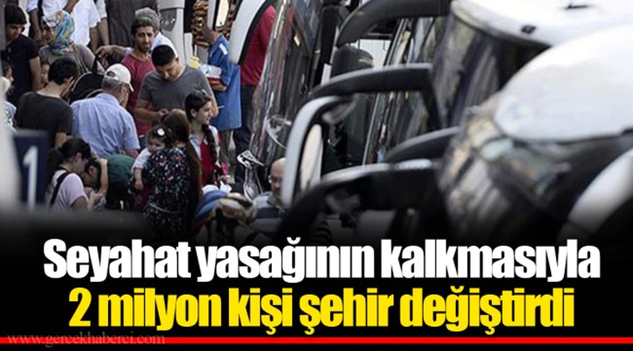 Seyahat yasağının kalkmasıyla 2 milyon kişi şehir değiştirdi