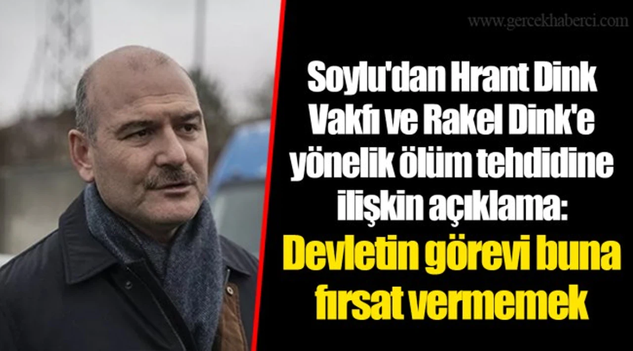 Soylu'dan Hrant Dink Vakfı ve Rakel Dink'e yönelik ölüm tehdidine ilişkin açıklama: Devletin görevi buna fırsat vermemek