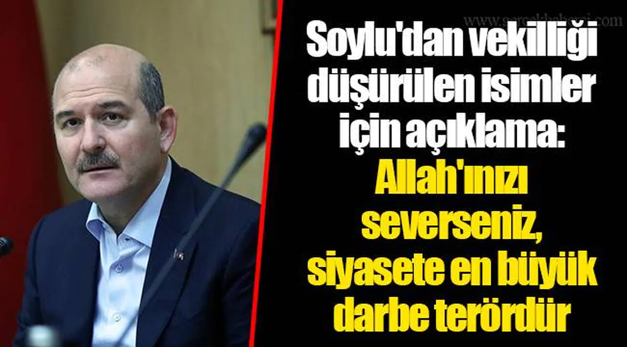 Soylu'dan vekilliği düşürülen isimler için açıklama: Allah'ınızı severseniz, siyasete en büyük darbe terördür