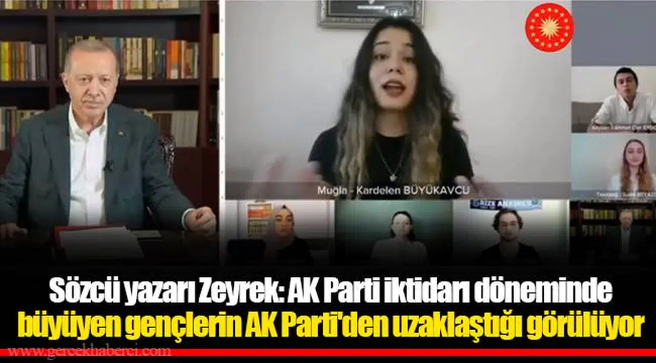 Sözcü yazarı Zeyrek: AK Parti iktidarı döneminde büyüyen gençlerin AK Parti'den uzaklaştığı görülüyor