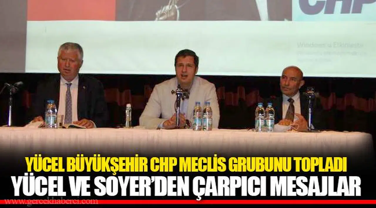 YÜCEL BÜYÜKŞEHİR CHP MECLİS GRUBUNU TOPLADI