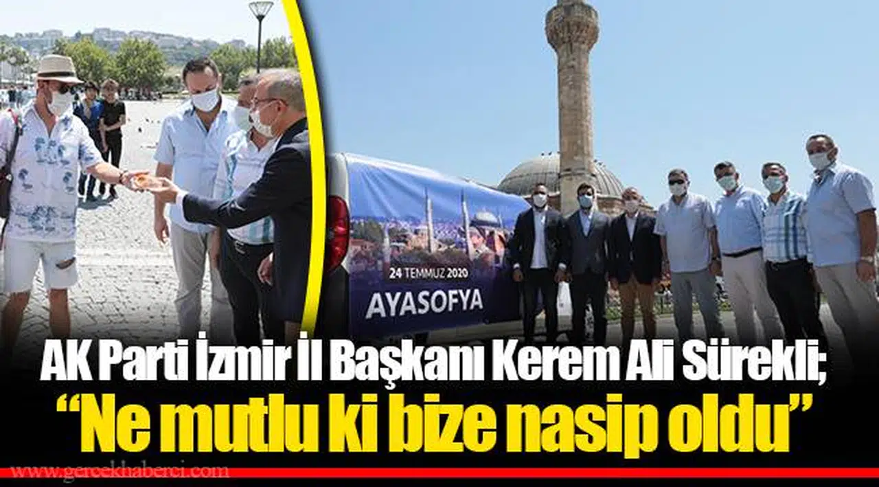 AK Parti İzmir İl Başkanı Kerem Ali Sürekli;  “Ne mutlu ki bize nasip oldu”