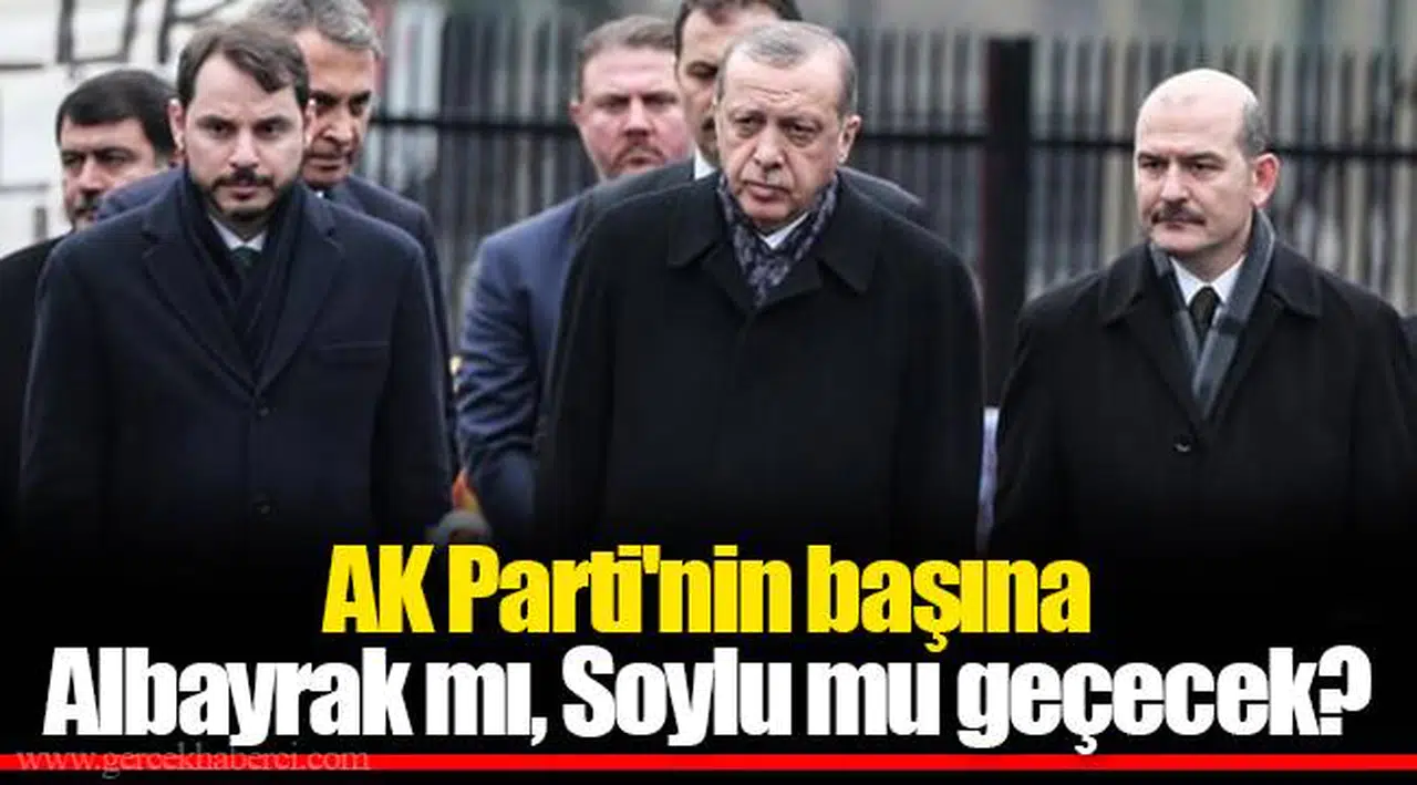 AK Parti'nin başına Albayrak mı, Soylu mu geçecek?