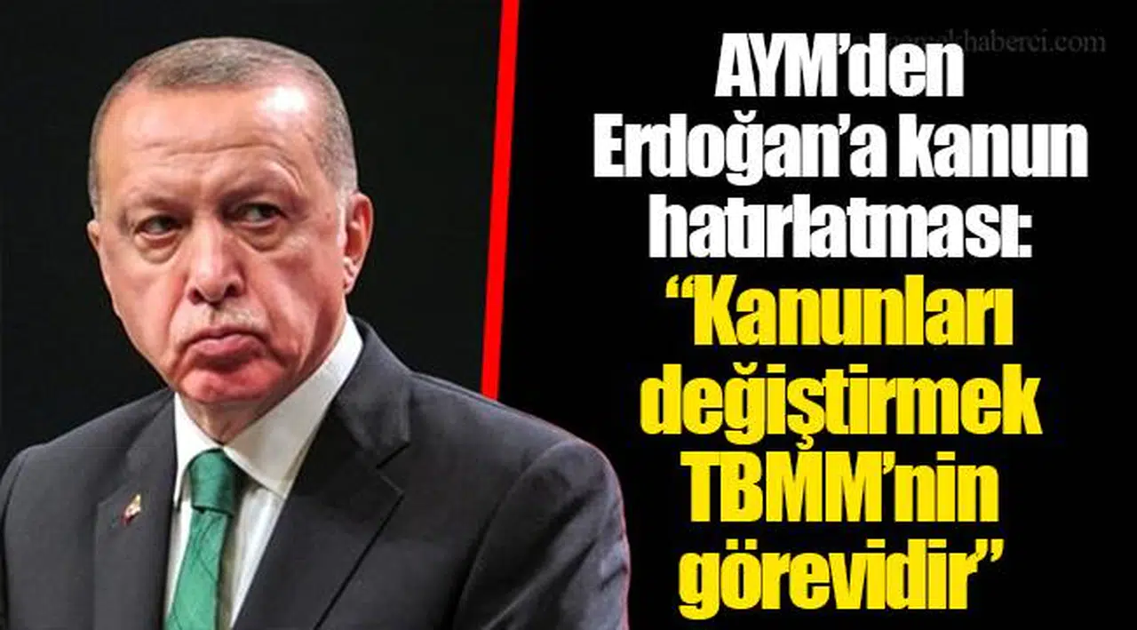 AYM’den Erdoğan’a kanun hatırlatması: “Kanunları değiştirmek TBMM’nin görevidir”