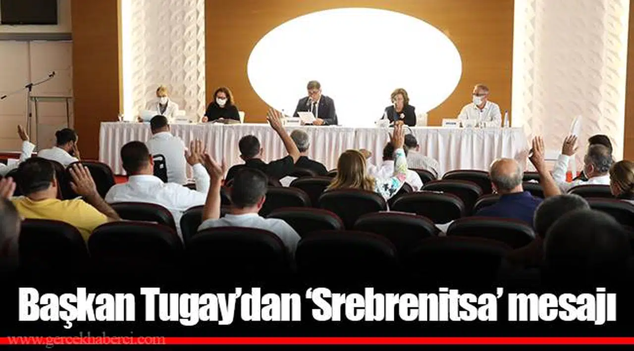 Başkan Tugay’dan ‘Srebrenitsa’ mesajı