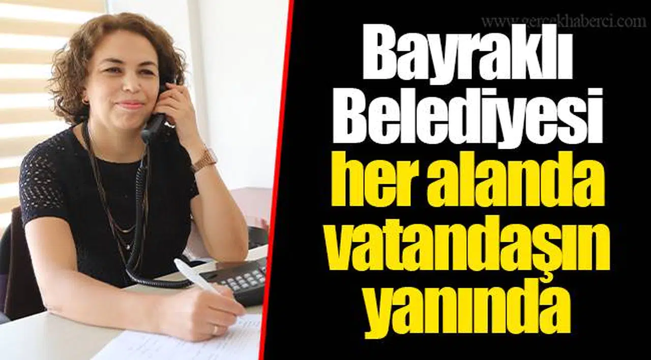 Bayraklı Belediyesi her alanda vatandaşın yanında