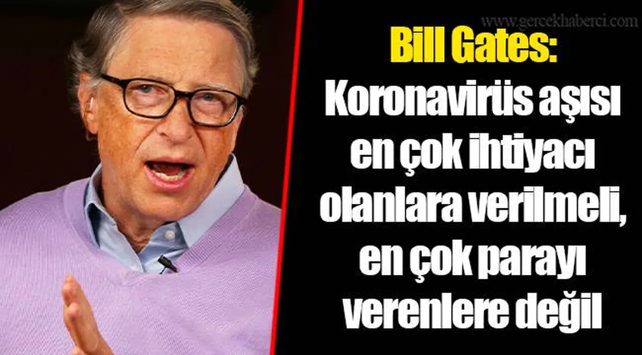 Bill Gates: Koronavirüs aşısı en çok ihtiyacı olanlara verilmeli, en çok parayı verenlere değil