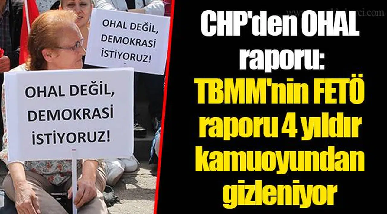 CHP'den OHAL raporu: TBMM'nin FETÖ raporu 4 yıldır kamuoyundan gizleniyor