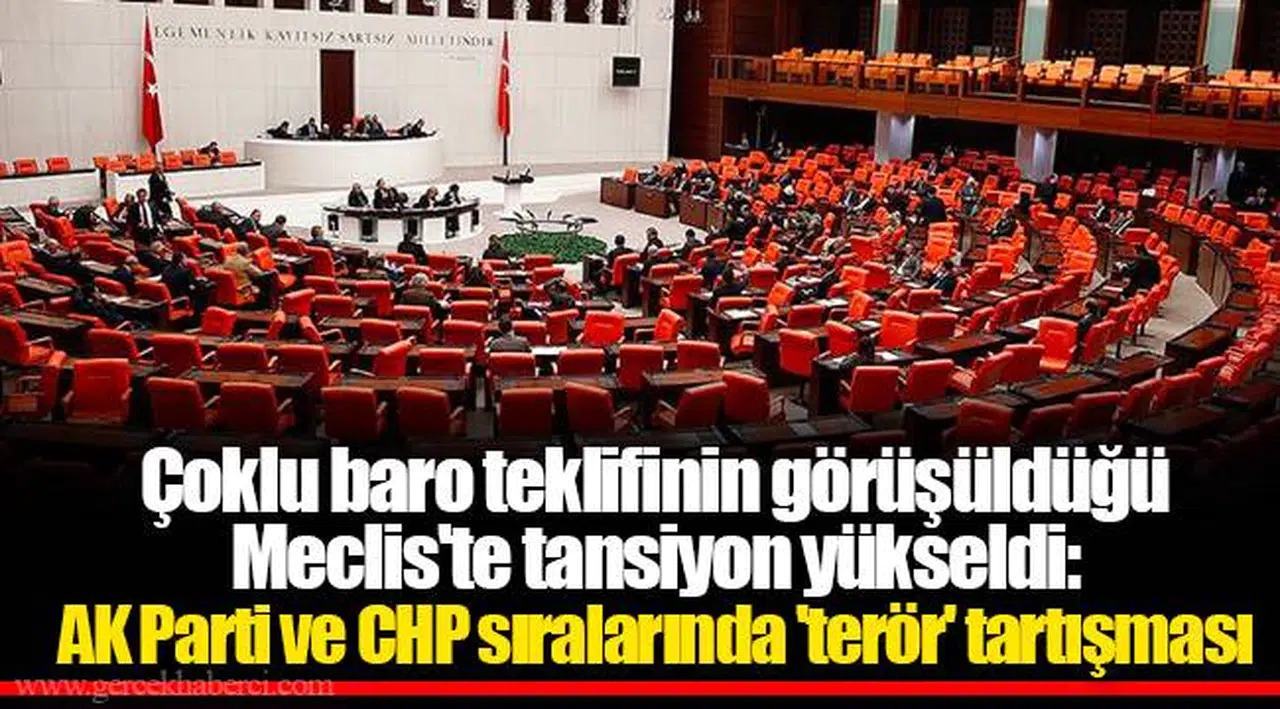 Çoklu baro teklifinin görüşüldüğü Meclis'te tansiyon yükseldi: AK Parti ve CHP sıralarında 'terör' tartışması