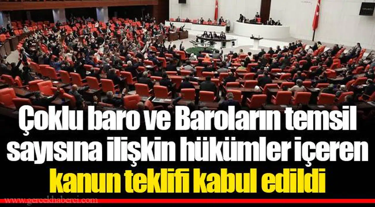 Çoklu baro ve Baroların temsil sayısına ilişkin hükümler içeren kanun teklifi kabul edildi