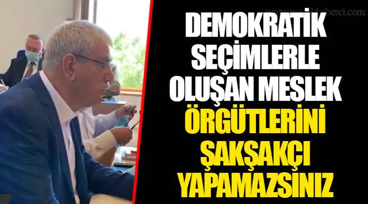 DEMOKRATİK SEÇİMLERLE OLUŞAN MESLEK ÖRGÜTLERİNİ ŞAKŞAKÇI YAPAMAZSINIZ