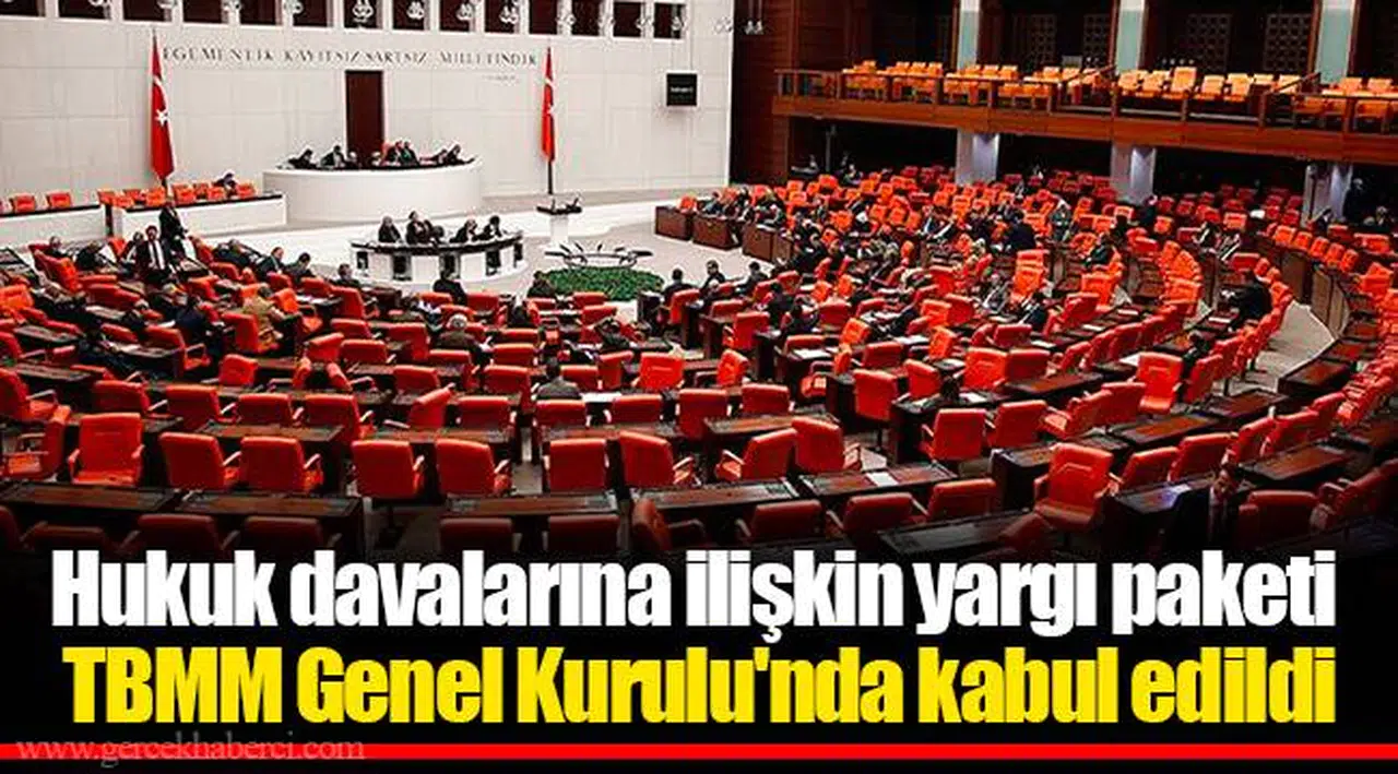 Hukuk davalarına ilişkin yargı paketi TBMM Genel Kurulu'nda kabul edildi