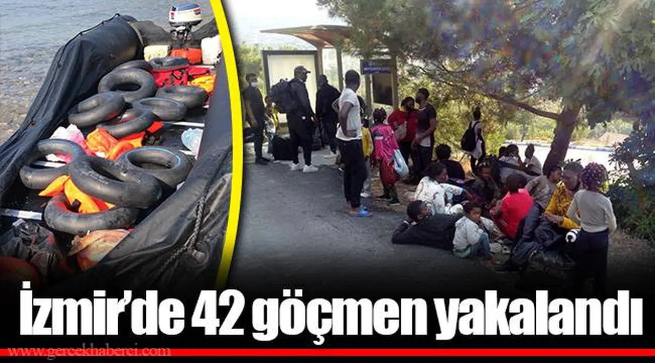 İzmir’de 42 göçmen yakalandı