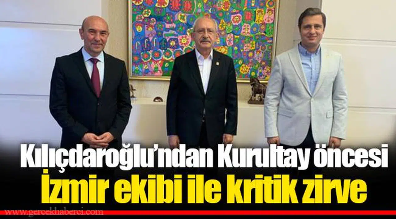 Kılıçdaroğlu'ndan Kurultay öncesi İzmir ekibi ile kritik zirve