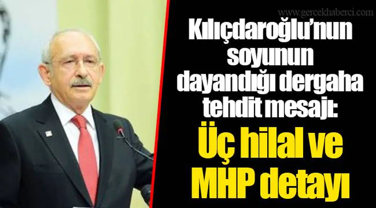Kılıçdaroğlu’nun soyunun dayandığı dergaha tehdit mesajı: Üç hilal ve MHP detayı