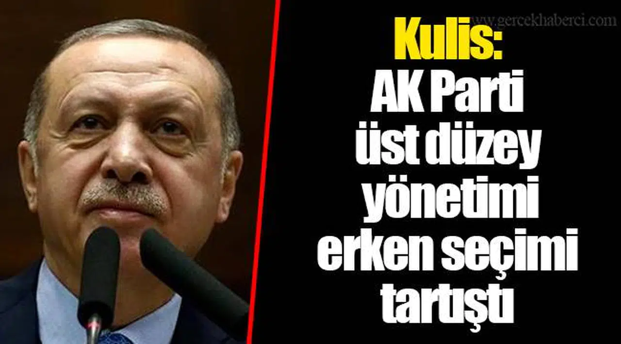 Kulis: AK Parti üst düzey yönetimi erken seçimi tartıştı