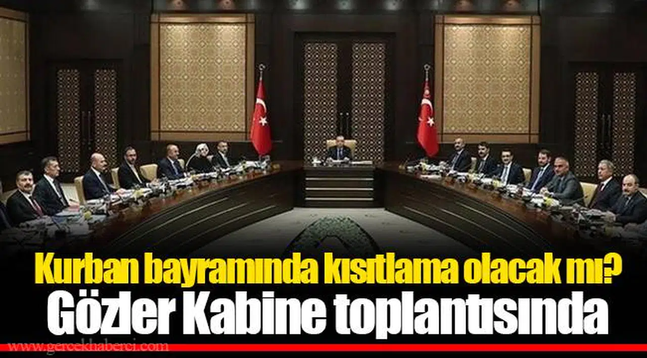 Kurban bayramında kısıtlama olacak mı? Gözler Kabine toplantısında
