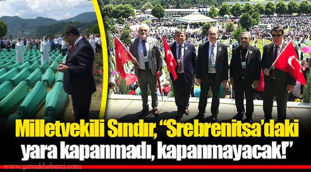 Milletvekili Sındır, “Srebrenitsa’daki yara kapanmadı, kapanmayacak!”