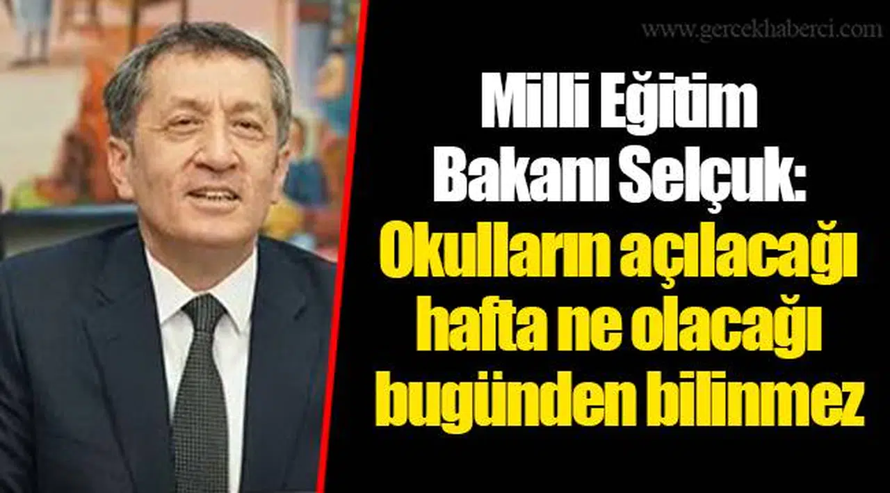 Milli Eğitim Bakanı Selçuk: Okulların açılacağı hafta ne olacağı bugünden bilinmez