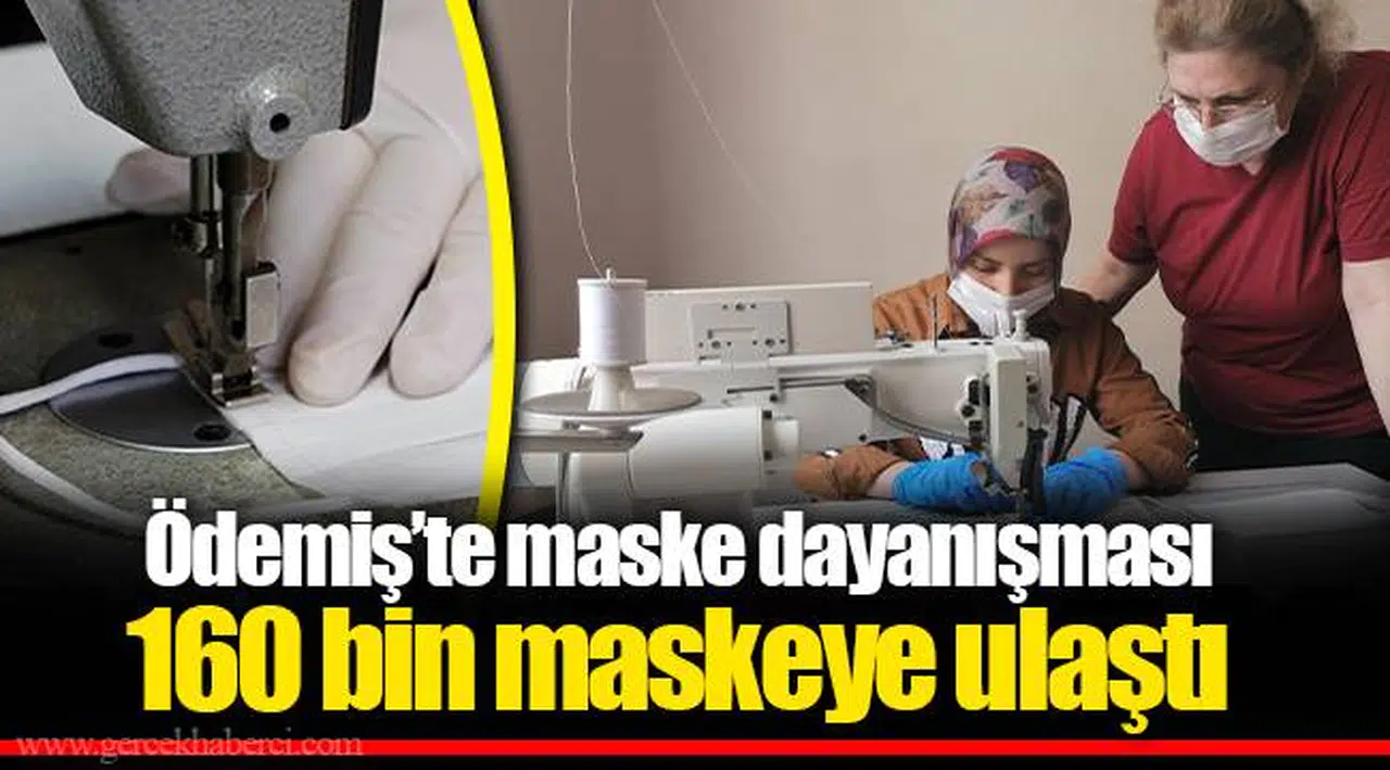 Ödemiş’te maske dayanışması 160 bin maskeye ulaştı