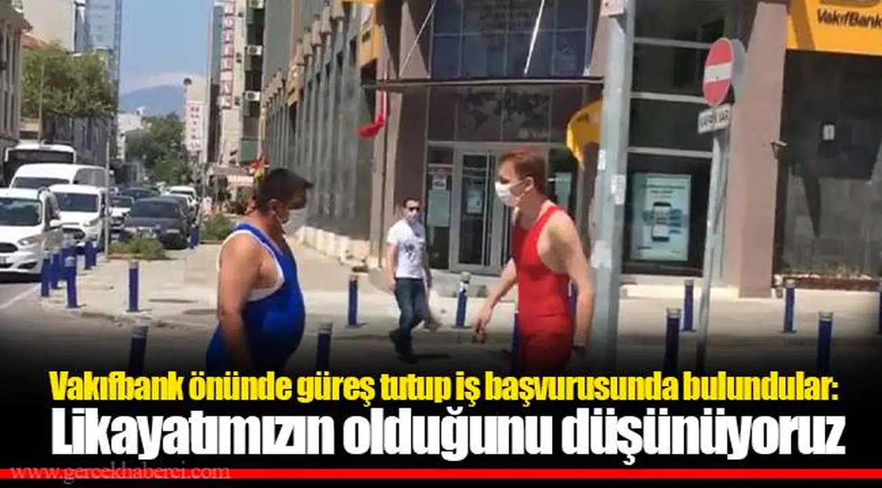 Vakıfbank önünde güreş tutup iş başvurusunda bulundular: Likayatımızın olduğunu düşünüyoruz