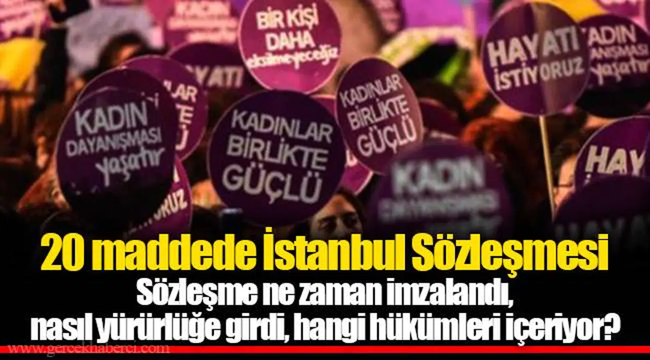 20 maddede İstanbul Sözleşmesi | Sözleşme ne zaman imzalandı, nasıl yürürlüğe girdi, hangi hükümleri içeriyor?