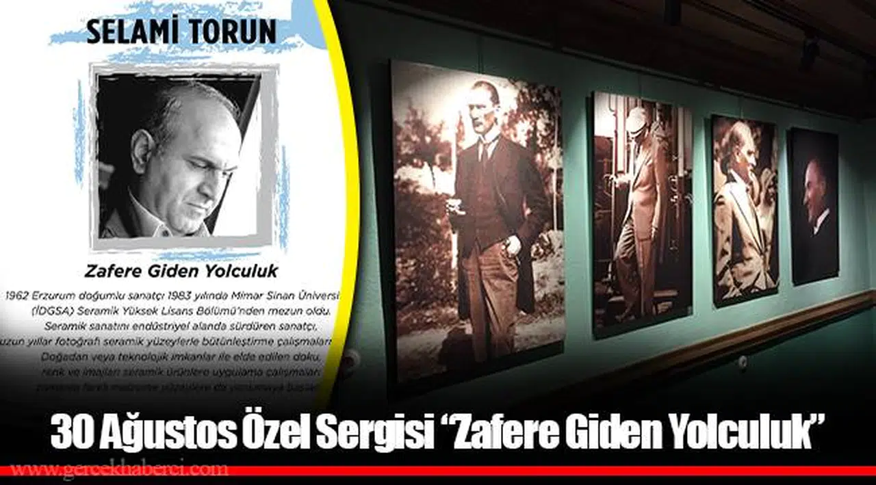 30 Ağustos Özel Sergisi “Zafere Giden Yolculuk”