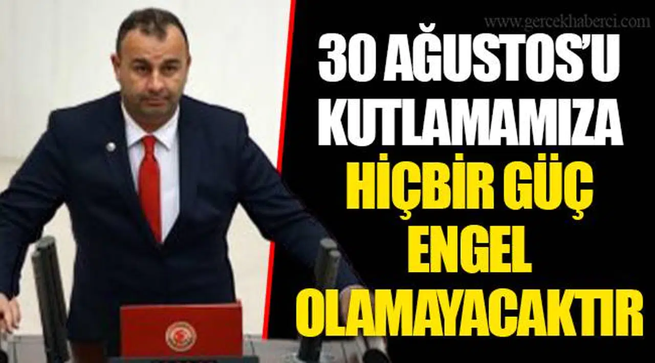 30 AĞUSTOS’U KUTLAMAMIZA HİÇBİR GÜÇ ENGEL OLAMAYACAKTIR