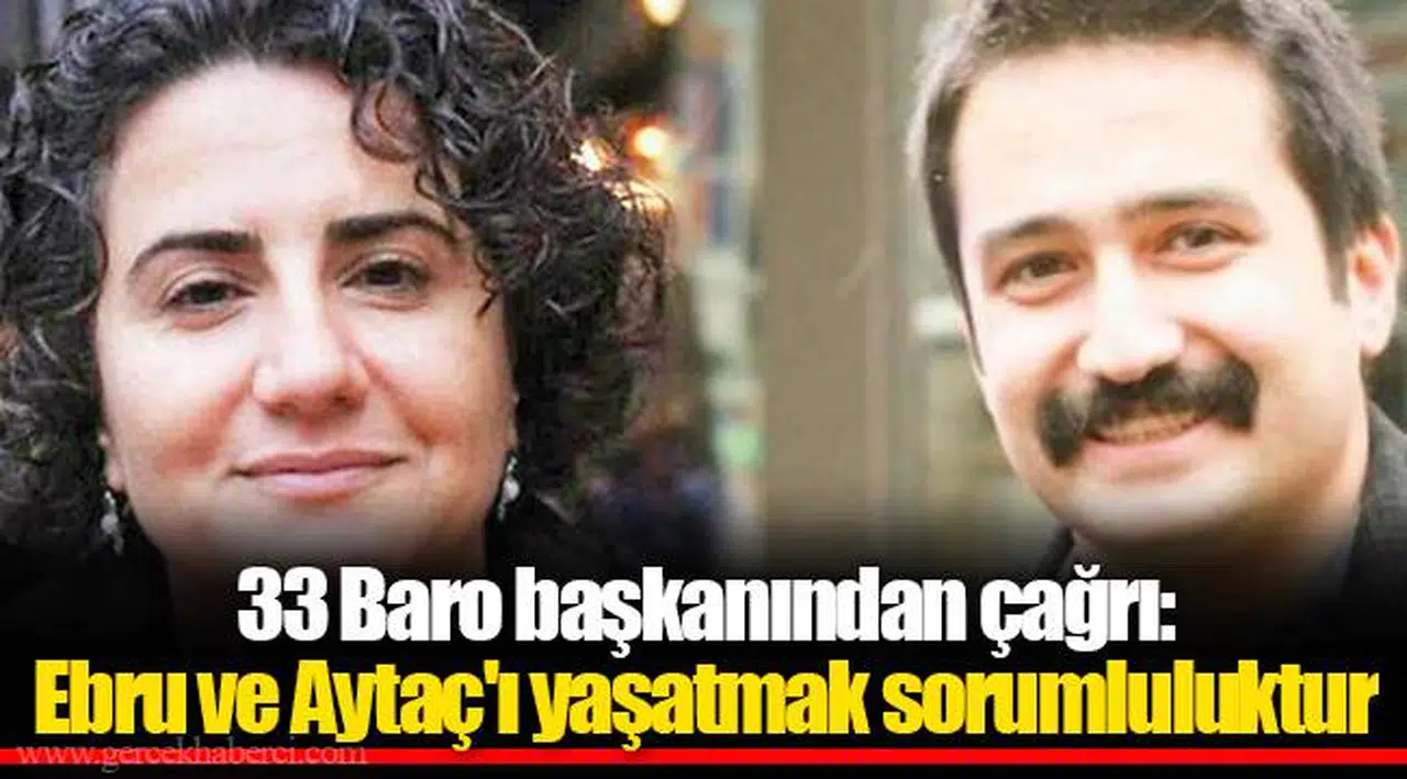 33 Baro başkanından çağrı: Ebru ve Aytaç'ı yaşatmak sorumluluktur