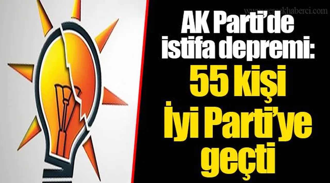 AK Parti’de istifa depremi: 55 kişi İyi Parti’ye geçti