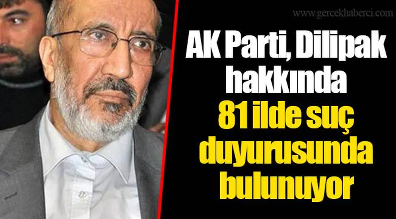 AK Parti, Dilipak hakkında 81 ilde suç duyurusunda bulunuyor