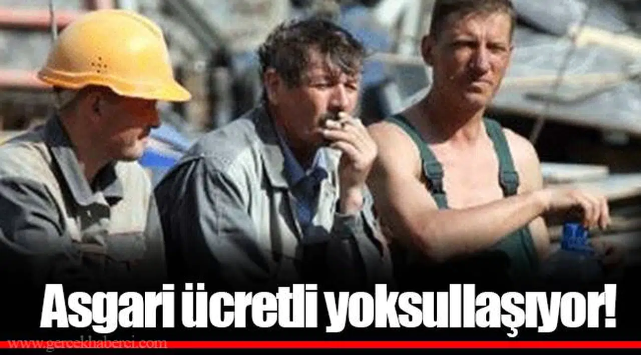 Asgari ücretli yoksullaşıyor!